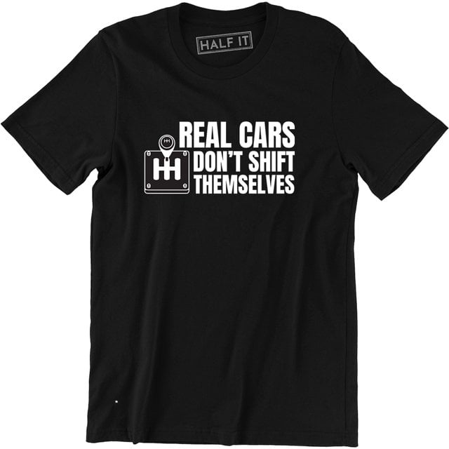 Real Cars Don't Shift Themselves Funny Auto Racing Mechanic Manual Car T-Shirt