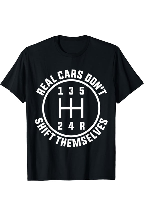 Real Cars Don't Shift Themselves | Funny Car | Racing Manual T-Shirt