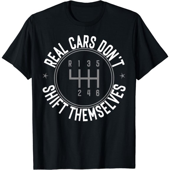 Real Cars Don't Shift Themselves Manual Car Racing Mechanic T-Shirt