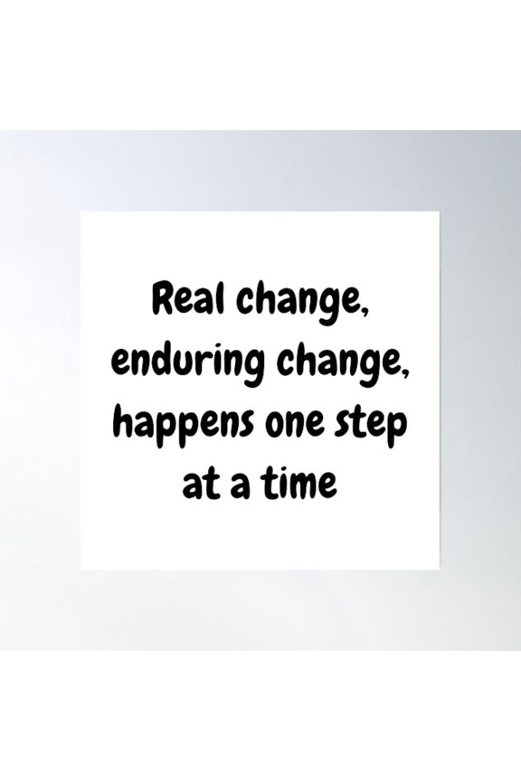 Real Change, Enduring Change, Happens One Step At A Time Poster Wall Art, Modern Wall Decor, 16x16 UNFRAMED