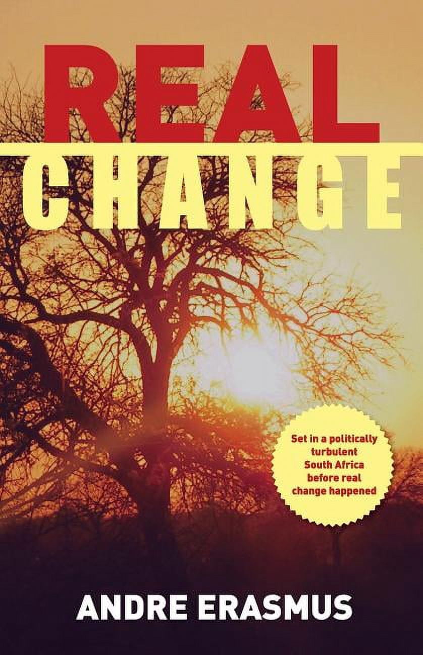 Real Change : Set in a Politically Turbulent South Africa Before Real Change Happened (Paperback)
