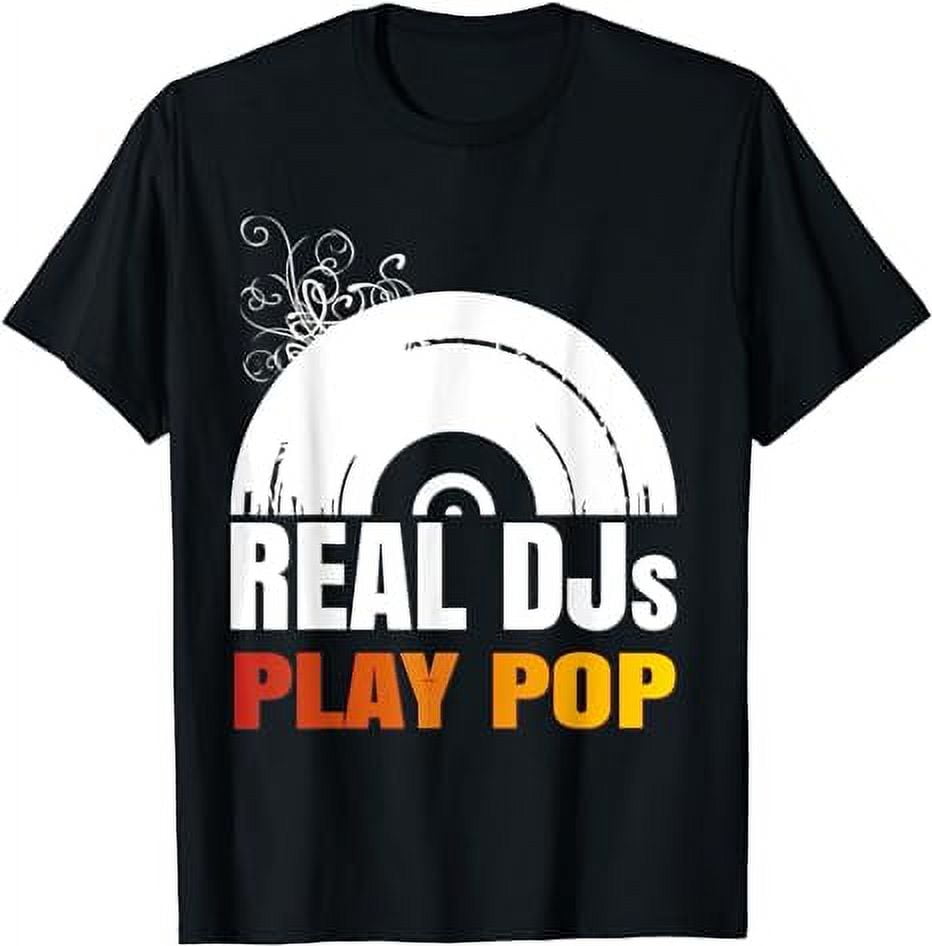 Real DJs Play Pop Shirt For Pop Music DJ Pop T Shirt Walmart real-djs-play-pop-shirt-for-pop-music-dj-pop-t-shirt-walmart