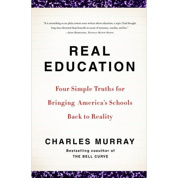 Real Education: Four Simple Truths for Bringing America's Schools Back to Reality, (Paperback)