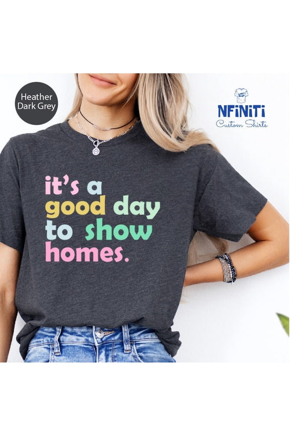 Real Estate Agent Shirt: It's A Good Day To Show Homes TSHIRT All Size S-5XL