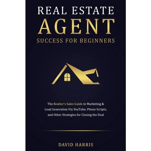 Real Estate Agent Success for Beginners: The Realtor's Sales Guide to Marketing & Lead Generation via YouTube, , (Paperback)