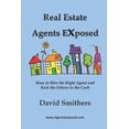 thumbnail image 1 of Real Estate Agents Exposed: How to Hire the Right Agent and Kick the Others to the Curb (Paperback), 1 of 1