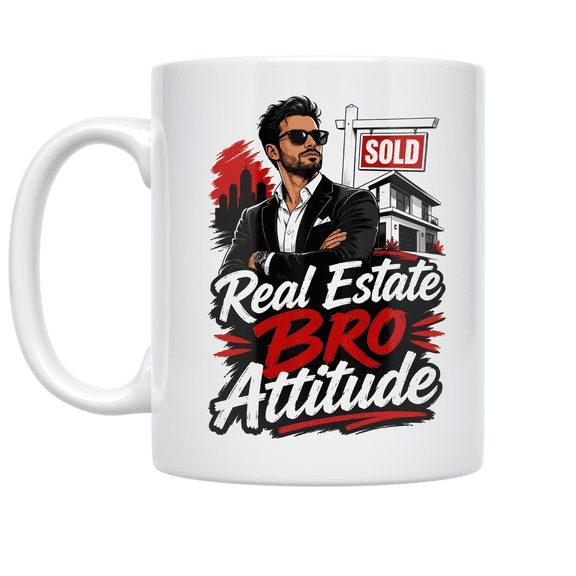 Real Estate Bro Attitude - Confident Realtor - 11 oz Ceramic Coffee Mug