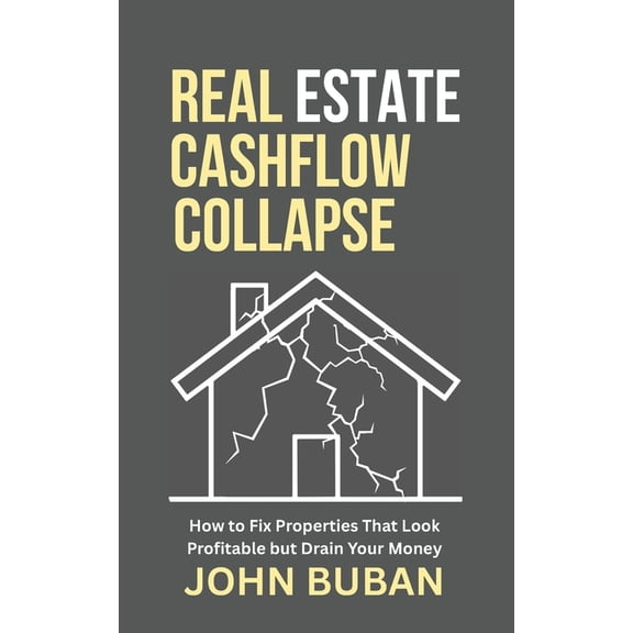 Real Estate Cashflow Collapse: How to Fix Properties That Look Profitable but Drain Your Money, (Paperback)