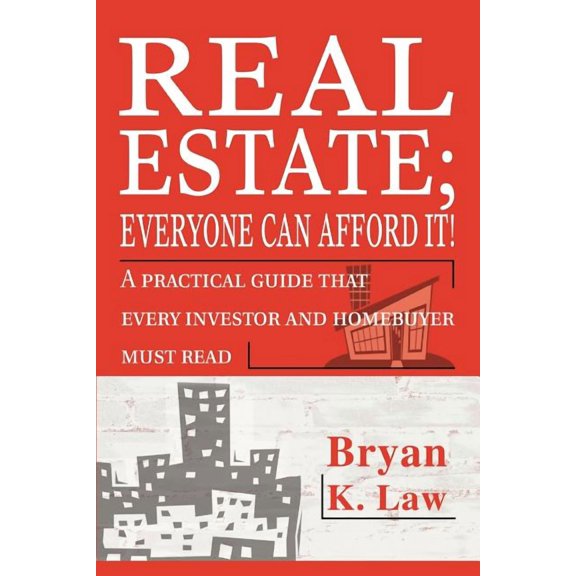 Real Estate; Everyone Can Afford It!: A practical guide that every investor and homebuyer must read, (Paperback)
