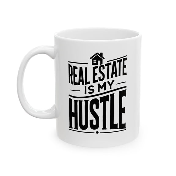 Real Estate Hustle 11 oz Coffee Mug - Funny Realtor Design White Ceramic Gift