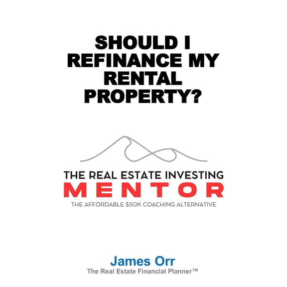 The Real Estate Investing Mentor: The Af Should I Refinance My Rental Property?: The Real Estate Investing Mentor: The Affordable $50K Coaching Alternative, Book 4, (Paperback)