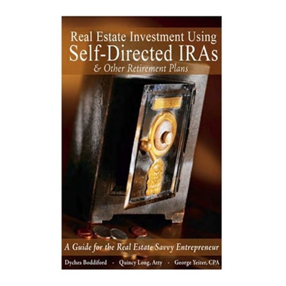 Real Estate Investment Using Self-Directed IRAs - 2015 Edition: A Guide for the Real Estate Savvy (Paperback) by Quincy Long Atty, George Yeiter Cpa, Dyches Boddiford