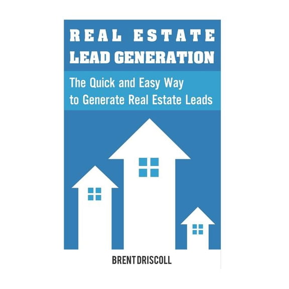 Real Estate Lead Generation : The Quick and Easy Way to Generate Real Estate Lead