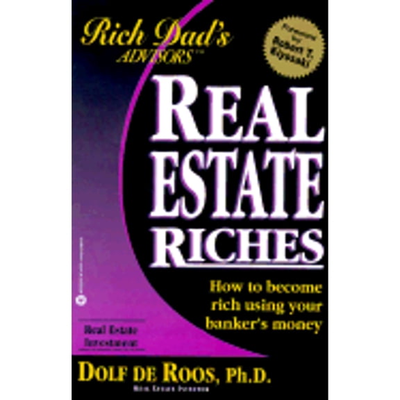 Real Estate Riches: How to Become Rich Using Your Banker's Money (Paperback) by Dolf de Roos, Robert T Kiyosaki
