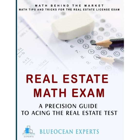 Real Estate Test: Real Estate License Exam: Best Test Prep Book to Help You Get Your License!: Real Estate Math Exam: A Precision Guide to Acing the Real Estate Test: Math Behind the Market: Math Tips