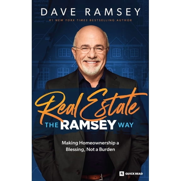 Real Estate The Ramsey Way: Making Home Ownership a Blessing, Not a Burden