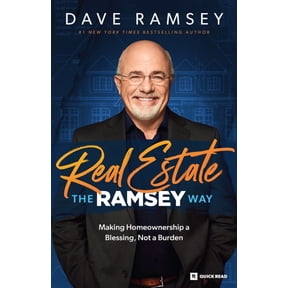 Real Estate The Ramsey Way: Making Home Ownership a Blessing, Not a Burden