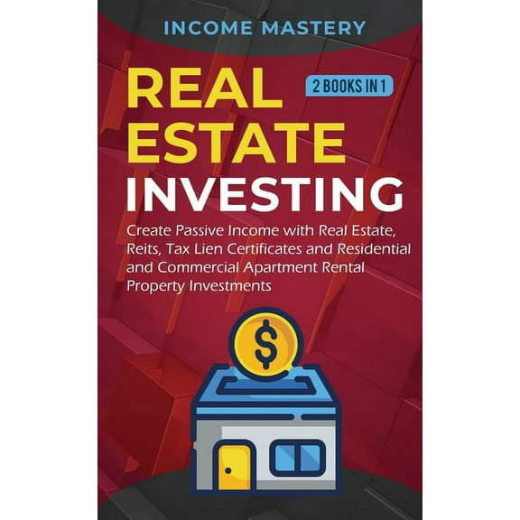 Real Estate investing: 2 books in 1: Create Passive Income with Real Estate, Reits, Tax Lien Certificates and Residentia, (Paperback)