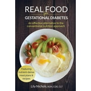 LILY NICHOLS Real Food for Gestational Diabetes: An Effective Alternative to the Conventional Nutrition Approach (Paperback)
