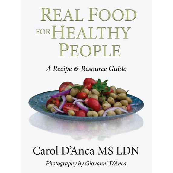 Real Food for Healthy People: A Recipe and Resource Guide for Whole Food Plant Based Cooking, (Hardcover)