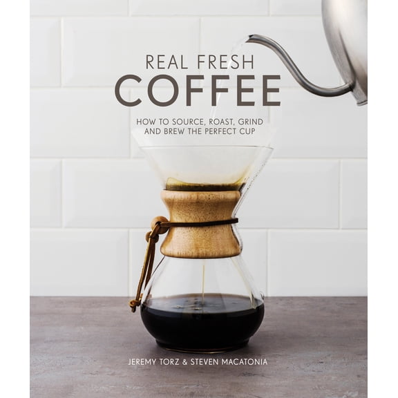 Pre-Owned Real Fresh Coffee: How to Source, Roast, Grind and Brew the Perfect Cup (Hardcover) 1910496324 9781910496329