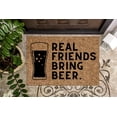 thumbnail image 1 of Real Friends Bring Beer | Funny Doormat | Welcome Mat | Funny Door Mat | Funny Gift | Home Doormat | Housewarming | Closing Gift, 1 of 2