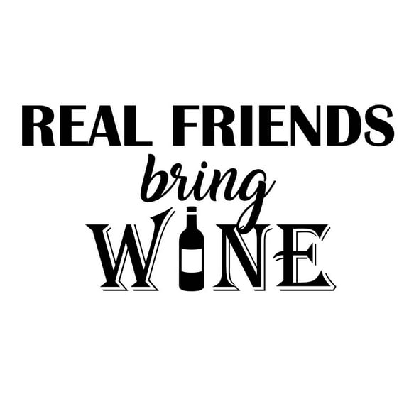 Real Friends Bring Wine 22 x 11 2 Vinyl Wall Art Sticker Decal Wine Kitchen Decor Cooking Motivational Inspirational Decorative Lettering Iron Chef