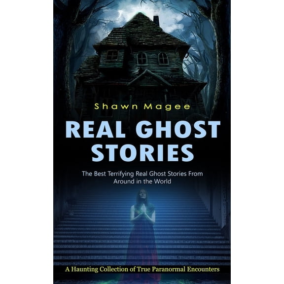 Real Ghost Stories: The Best Terrifying Real Ghost Stories From Around in the World (A Haunting Collection of True Paran, (Paperback)