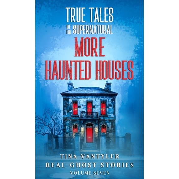 Real Ghost Stories: True Supernatural Ta True Tales Of The Supernatural: More Haunted Houses: Real Ghost Stories: Volume Seven, Book 7, (Hardcover)