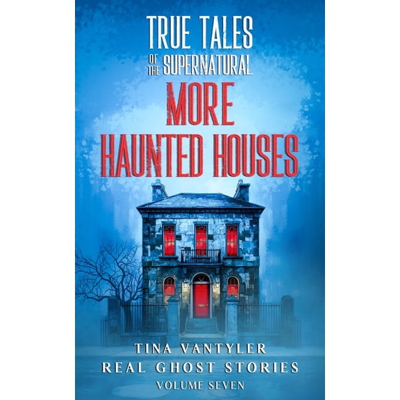 Real Ghost Stories: True Supernatural Ta True Tales Of The Supernatural: More Haunted Houses: Real Ghost Stories: Volume Seven, Book 7, (Paperback)