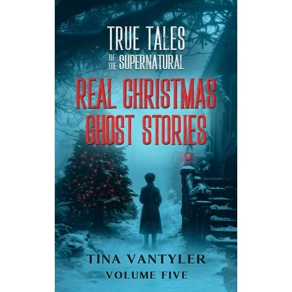 Real Ghost Stories: True Supernatural Ta True Tales Of The Supernatural: Real Christmas Ghost Stories: Volume Five, Book 5, (Paperback)