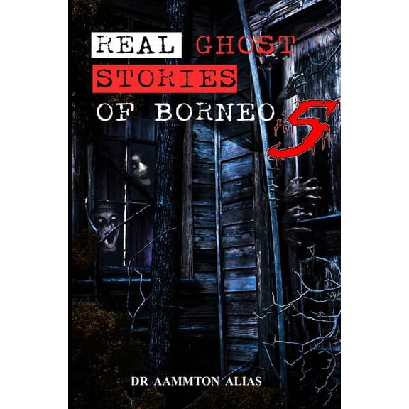 Real Ghost Stories of Borneo 5: Real First Accounts of Ghost Encounters, (Paperback)