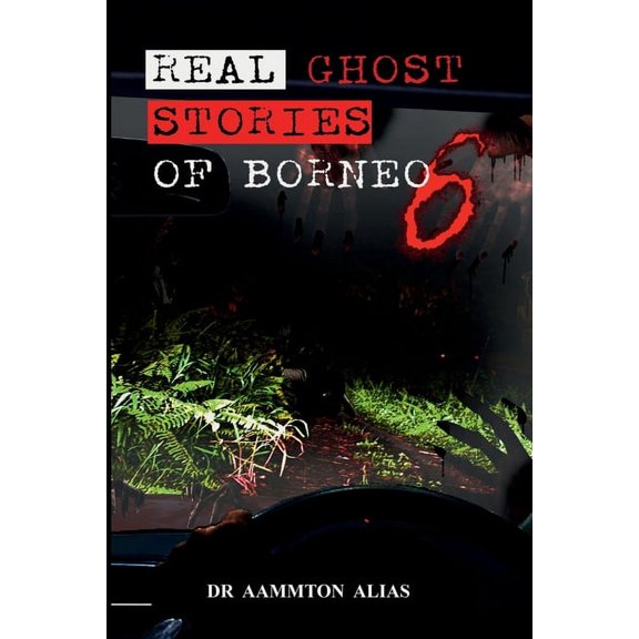 Real Ghost Stories of Borneo 6: Real Accounts of Ghost Encounters, (Paperback)