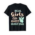 thumbnail image 1 of Real Girls Go Ghost Hunting - Funny Ghost Hunter T-Shirt, 1 of 5