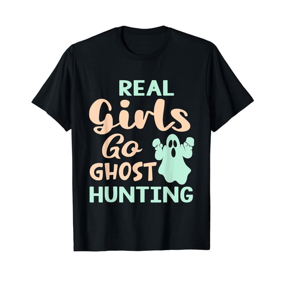 Real Girls Go Ghost Hunting - Funny Ghost Hunter T-Shirt