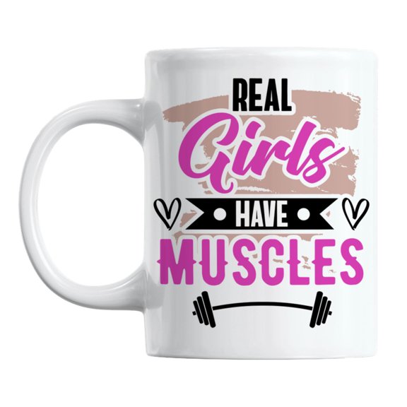 Real Girls Have Muscles, Gym Quotes White Ceramic Coffee & Tea Mug (11oz)