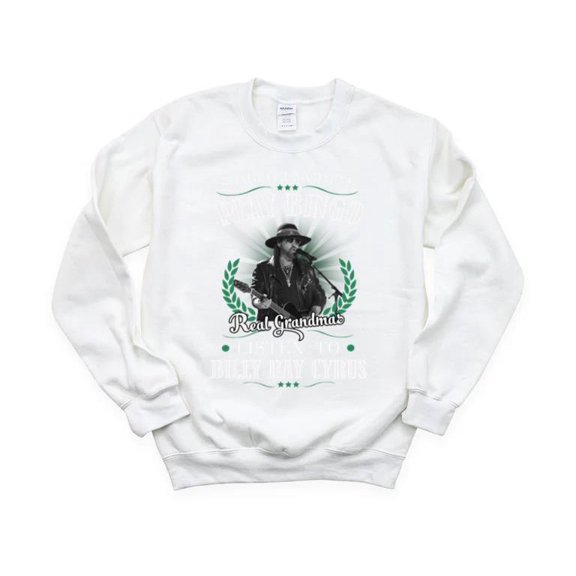 Real Grandmas Listen To Billy Ray Cyrus Funny Country Music Fan Achy SweatShirt Unisex, up to 5XL