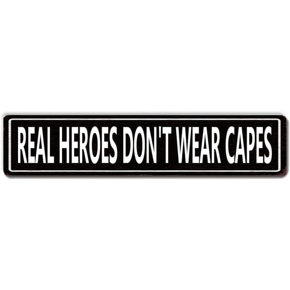 Real Heroes Don't Wear Capes Street Sign Real Heroes Wall Decor Poster for Home Office Farmhouse Bar Cafe Garage Construction Site Plaque Quality Metal Sign 4 X 16 Inch