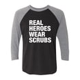 thumbnail image 1 of Real Heroes Wear Scrubs Unisex 3/4 Sleeve Baseball Raglan Tee, 1 of 3