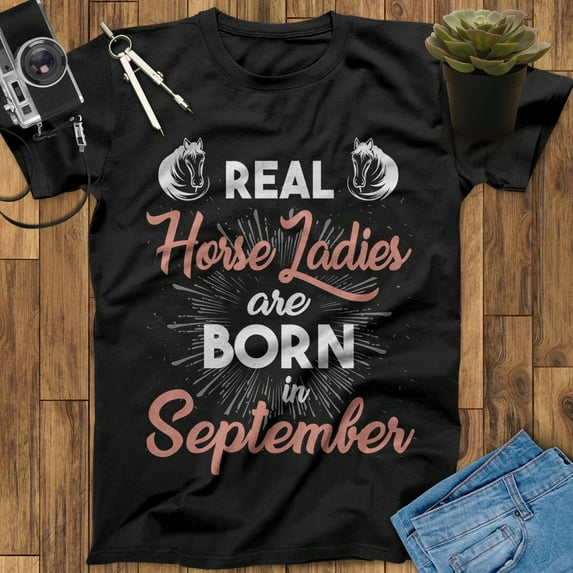 Real Horse Ladies Are Born In September Horse Shirt, Horse T-Shirt, Horse , Horse Gift For Woman, Horse Girl Shirt, Equestrian Gift