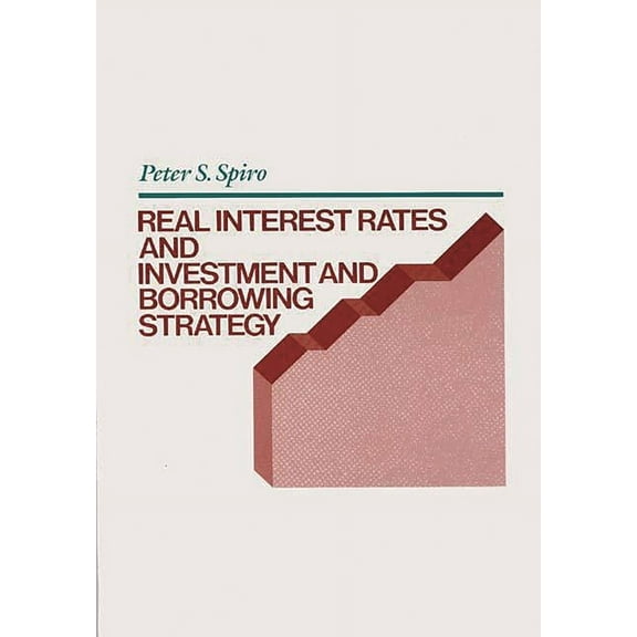 Real Interest Rates and Investment and Borrowing Strategy (Hardcover)