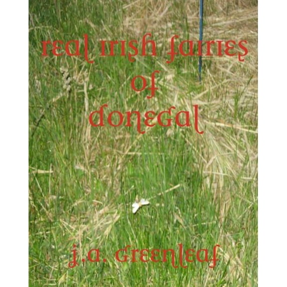 Pre-Owned Real Irish Fairies of Donegal: Just Because You Don't Believe In Fairies Doesn't Mean They Don't Exist Paperback