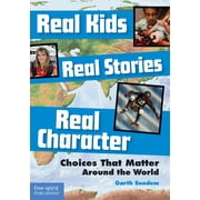 Real Kids, Real Stories Real Kids, Real Stories, Real Character Choices That Matter Around the World, Paperback