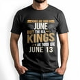 thumbnail image 1 of Real Kings Are Born on June 13 T-Shirt - Funny Birthday Gift for Men, 1 of 4