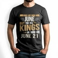 thumbnail image 1 of Real Kings Are Born on June 21 T-Shirt - Funny Birthday Gift for Men, 1 of 4