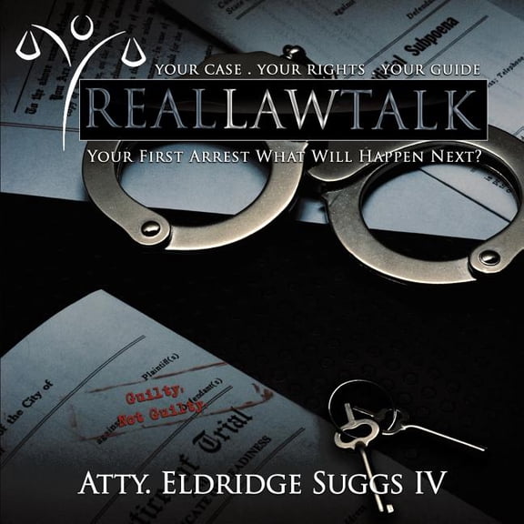 Real Law Talk: Your First Arrest What Will Happen Next? (Paperback) by Atty Eldridge Suggs
