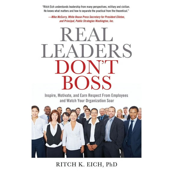 Real Leaders Don?t Boss : Inspire, Motivate, and Earn Respect from Employees and Watch Your Organization Soar (Edition 1) (Paperback)