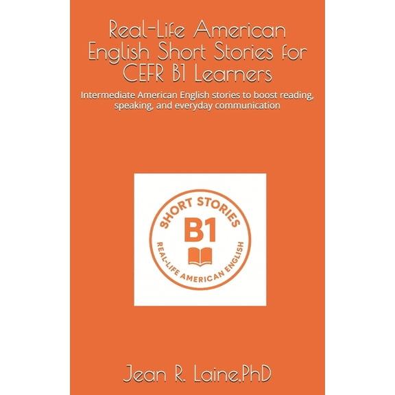 Real-Life American English Short Story S Real-Life American English Short Stories for CEFR B1 Learners: Intermediate American English stories to boost reading, s, Book 3, (Paperback)