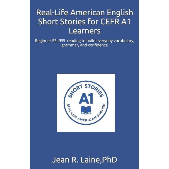 Real-Life American English Short Story S Real-Life American English Short Stories for CEFR A1 Learners: Beginner ESL/EFL reading to build everyday vocabulary, gr, Book 1, (Paperback)