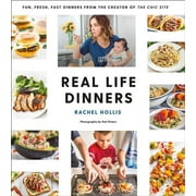 Real Life Dinners : Fun, Fresh, Fast Dinners from the Creator of The Chic Site (Paperback)